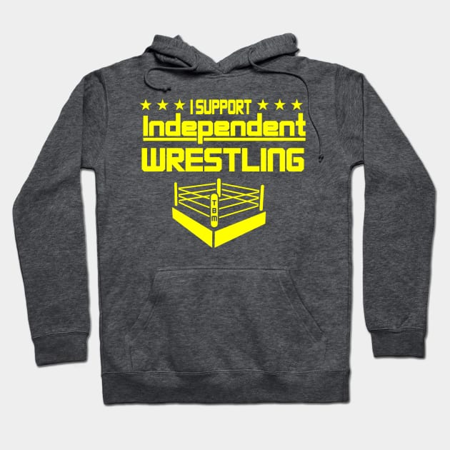 I Support Independent Wrestling Hoodie by TBM Christopher